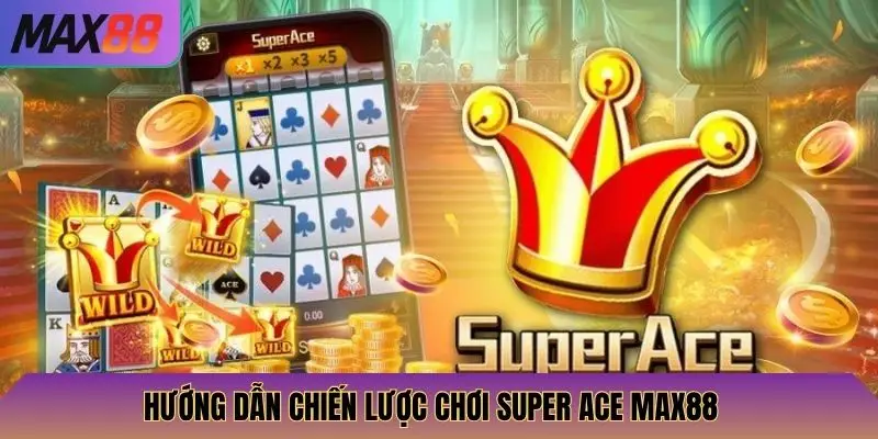 Super Ace Max88: Khám Phá Game Slot Mới, Tỷ Lệ Thắng Cao 4 Hướng dẫn chiến lược chơi Super Ace Max88
