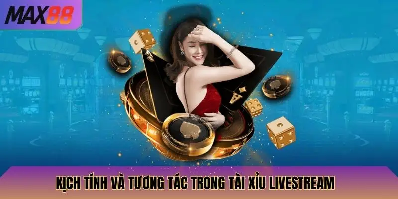 Tài Xỉu Livestream Max88: Cược Nhanh, Livestream Kịch Tính, Cơ Hội Thắng 3 Kịch tính và tương tác trong tài xỉu livestream