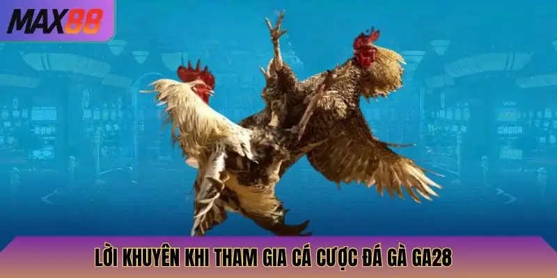 Đá Gà GA28 Max88: Tham Gia Đấu Gà GA28, Cược Thắng Lớn Dễ Dàng 4 Lời khuyên khi tham gia cá cược đá gà GA28