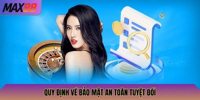 Điều Khoản Và Điều Kiện Max88 3 Quy định về bảo mật an toàn tuyệt đối