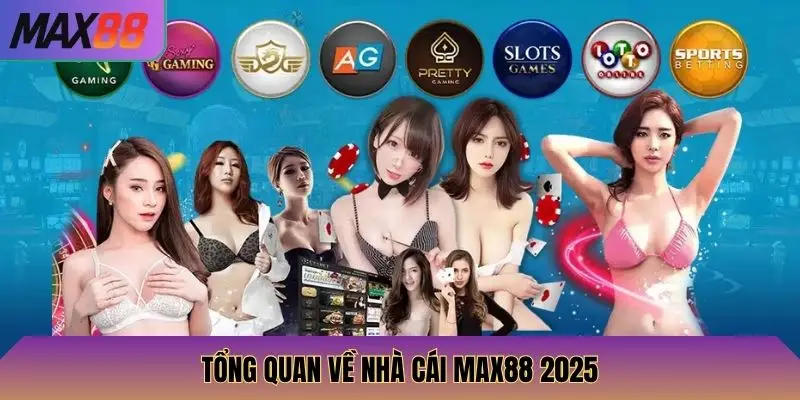 MAX88 2 Tổng quan về nhà cái MAX88 cực hot
