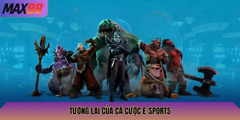 E-Sports Max88: Cược Các Trận Đấu Esports Lớn, Nhận Thưởng Cao 4 Tương lai của cá cược e-sports